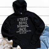 "I Tried Being Normal Once" Humorous Hoodie (4 Colors)