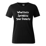 "Whatever Sprinkles your Donuts" Humorous T-Shirt (15 Colors)