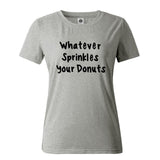 "Whatever Sprinkles your Donuts" Humorous T-Shirt (15 Colors)