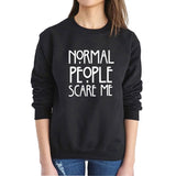 "Normal People Scare Me" Humorous Sweatshirt (3 Colors)