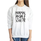 "Normal People Scare Me" Humorous Sweatshirt (3 Colors)