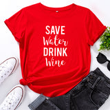 "Save Water - Drink Wine" Humorous T-Shirt (6 Colors)