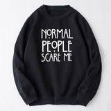 "Normal People Scare Me" Humorous Sweatshirt (3 Colors)